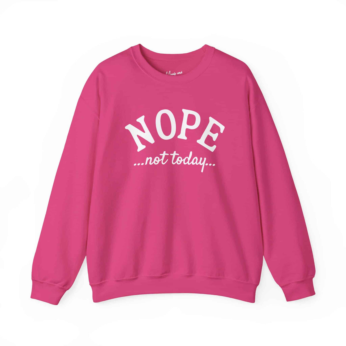Nope Not Today Sweatshirt - Moods and Merch
