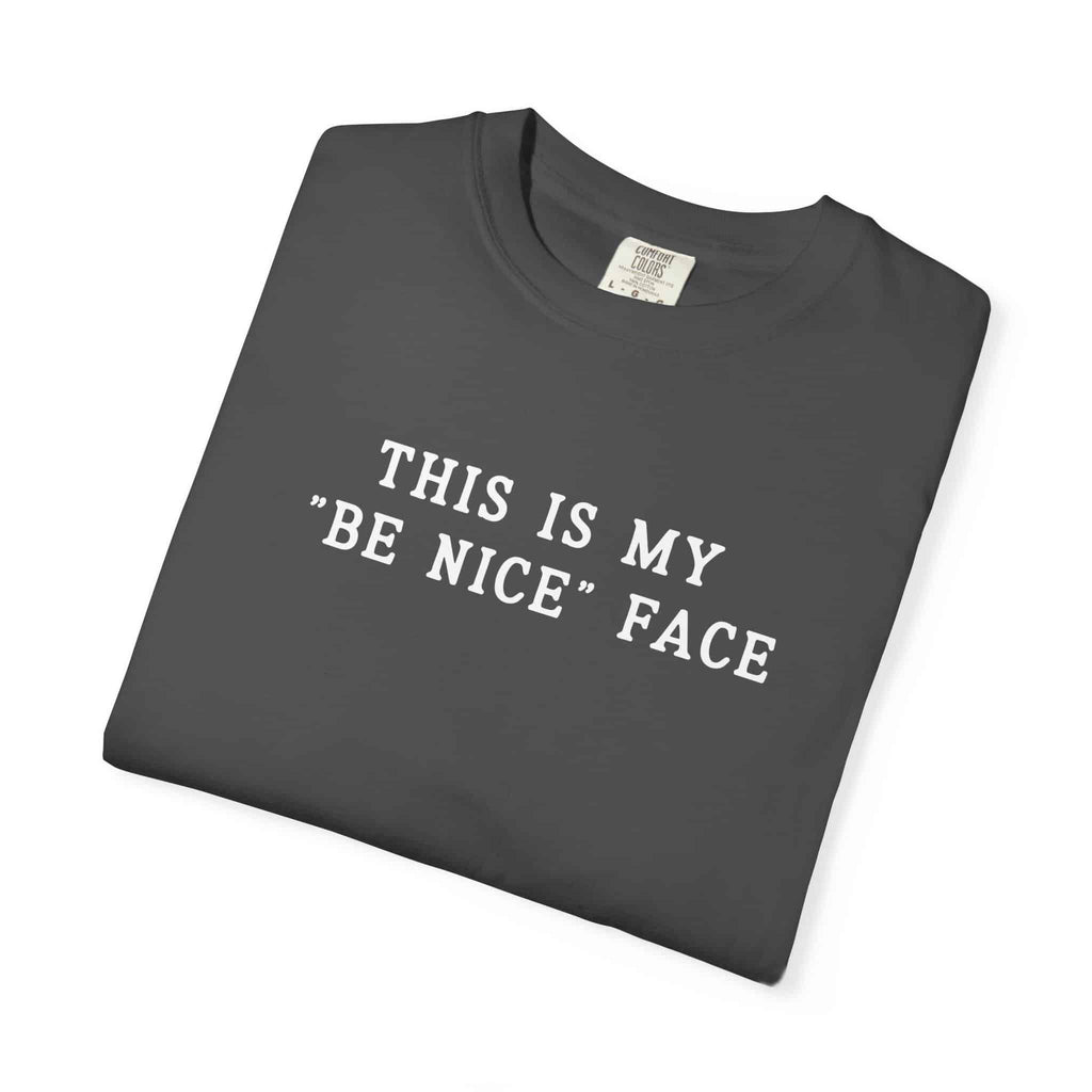 This is my Be Nice Face Tee - Moods and Merch