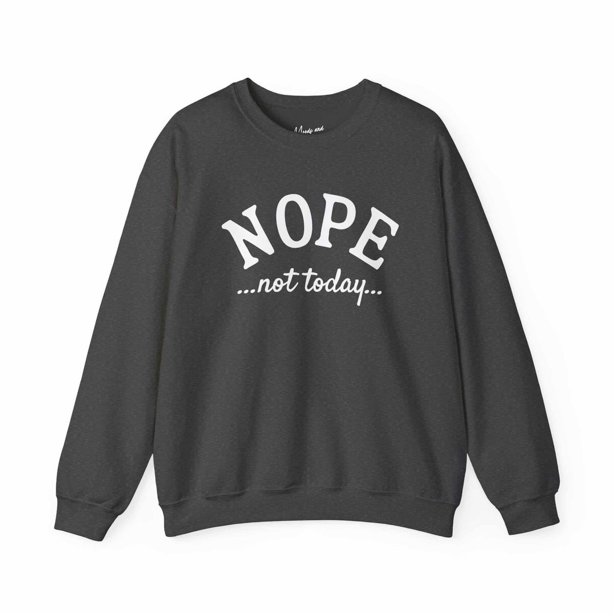 Nope Not Today Sweatshirt - Moods and Merch