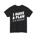 I Have a Plan. It’s Delulu T-Shirt - Moods and Merch