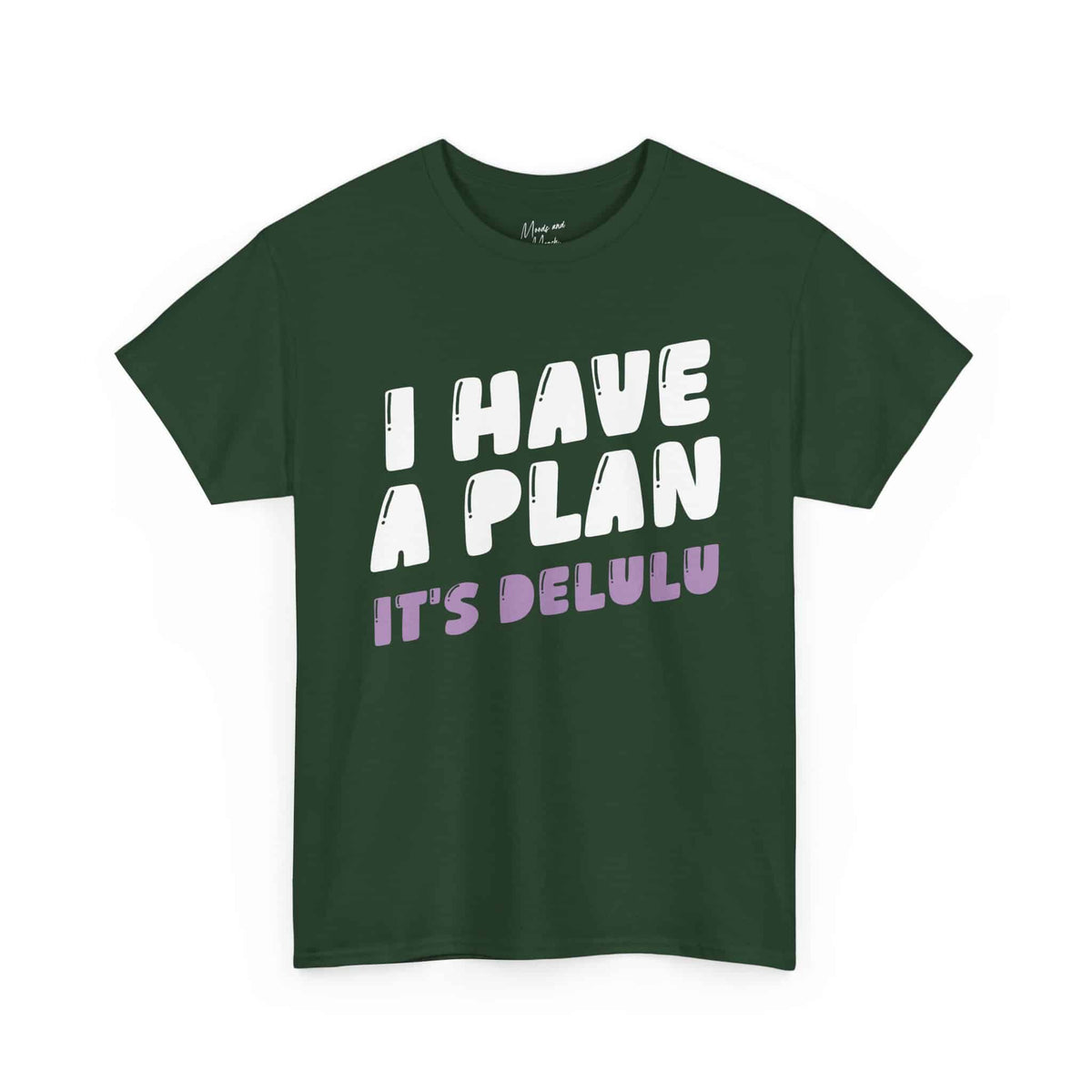 I Have a Plan. It’s Delulu T-Shirt - Moods and Merch