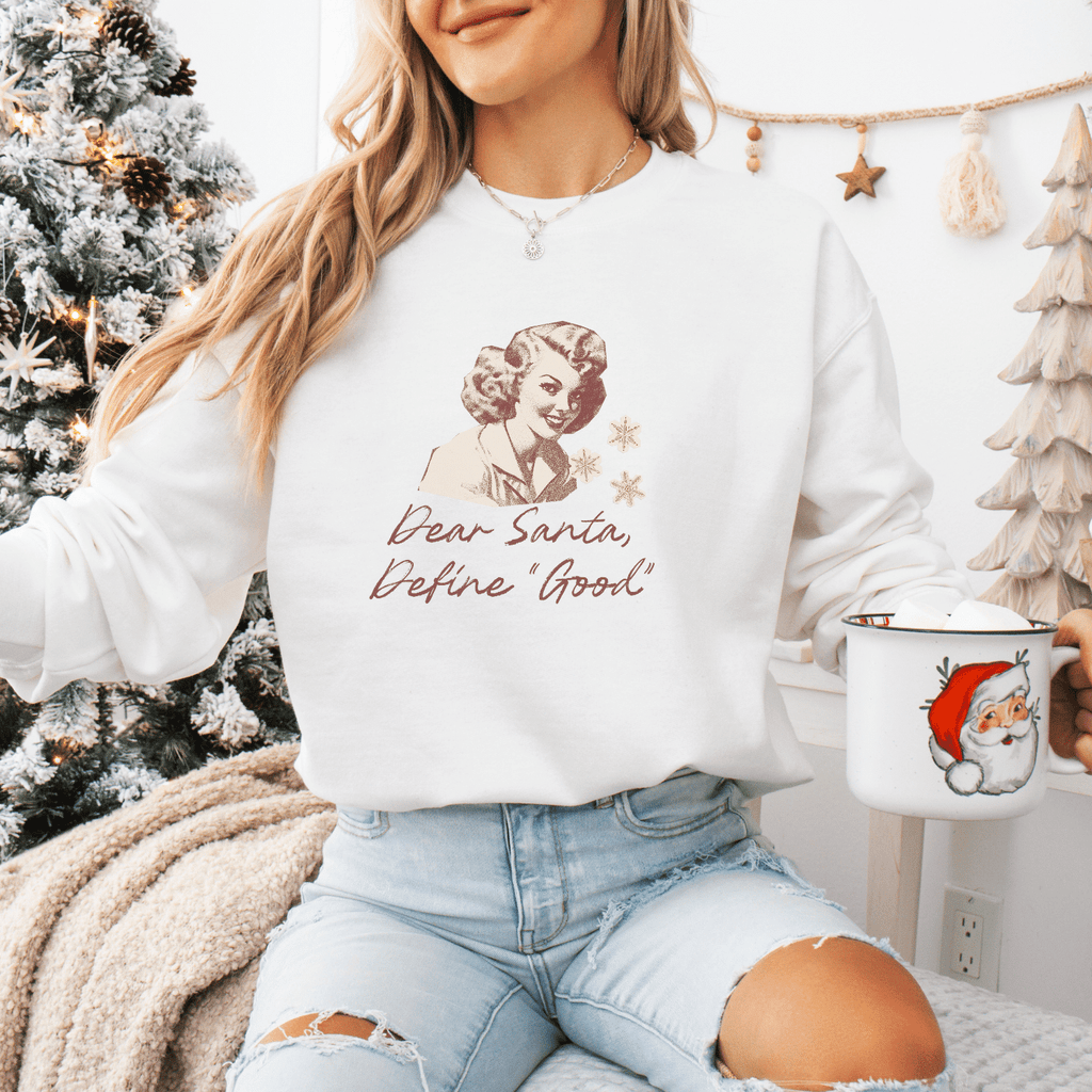 Dear Santa, Define “Good” Sweatshirt - Moods and Merch