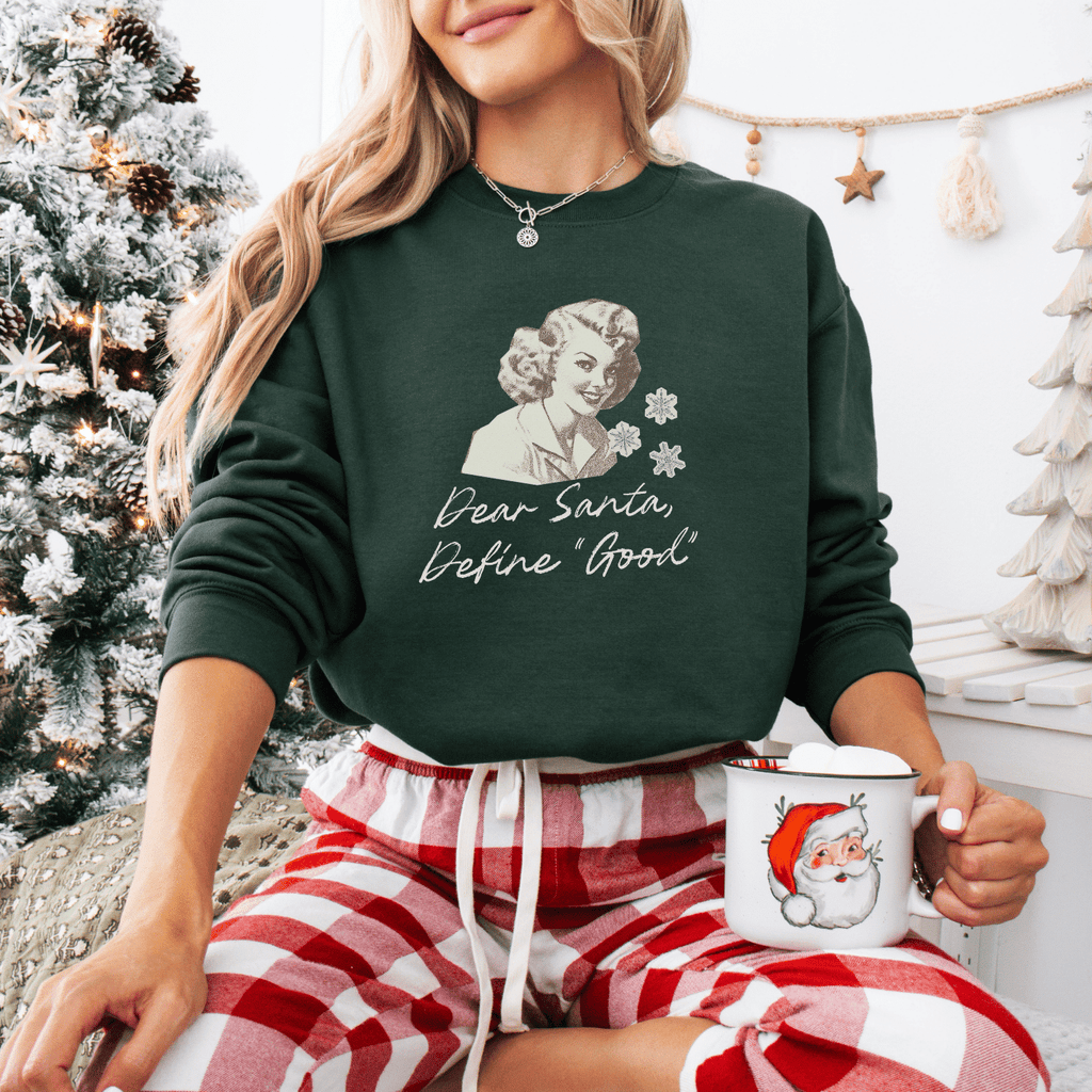 Dear Santa, Define “Good” Sweatshirt - Moods and Merch