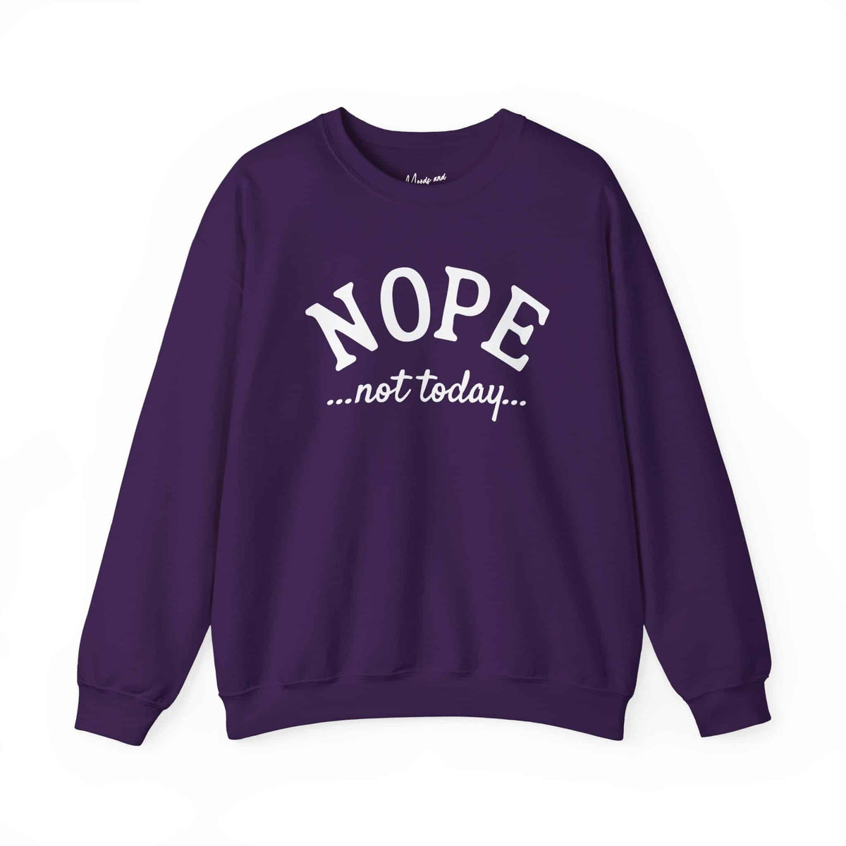 Nope Not Today Sweatshirt - Moods and Merch