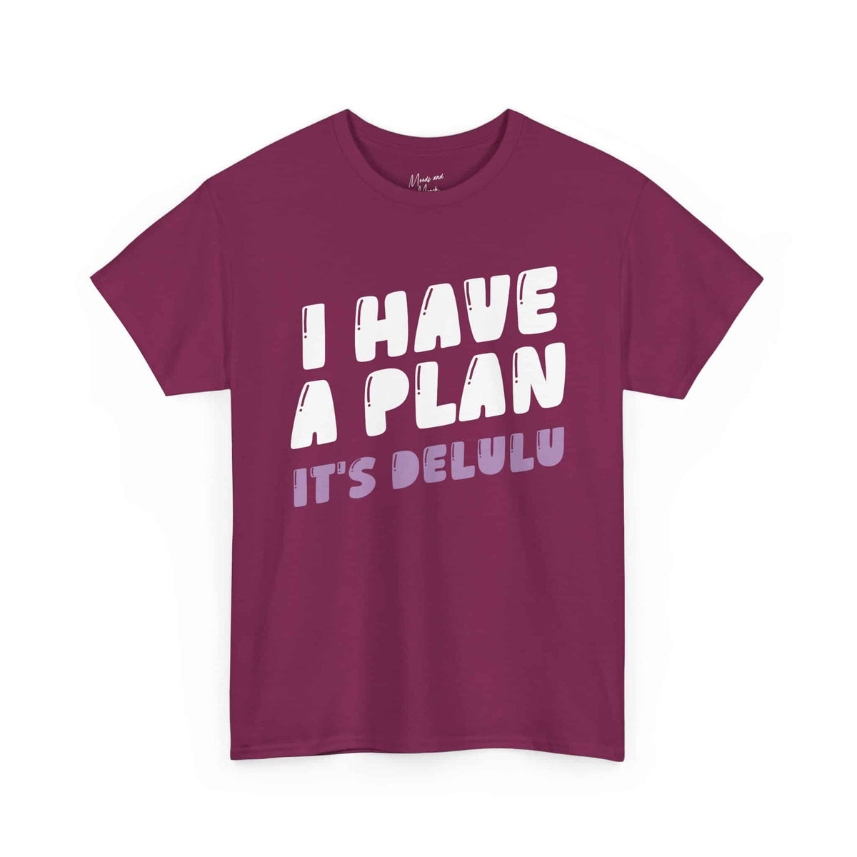I Have a Plan. It’s Delulu T-Shirt - Moods and Merch