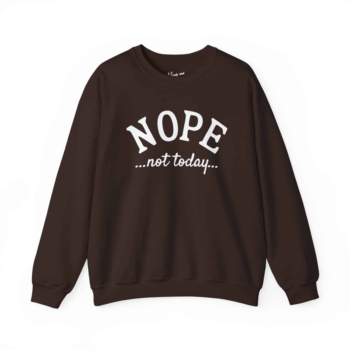 Nope Not Today Sweatshirt - Moods and Merch